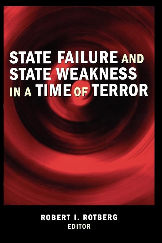 State Failure and State Weakness in a Time of Terror by Robert I. Rotberg