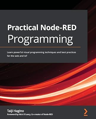 Practical Node-RED Programming: Learn powerful visual programming techniques and best practices for the web and IoT