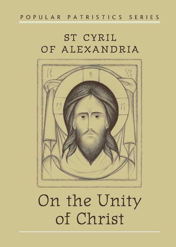 On the Unity of Christ (Popular Patristics) by Patriarch of Alexandria Cyril, Saint