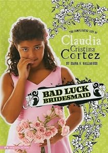 Bad Luck Bridesmaid: The Complicated Life of Claudia Cristina Cortez