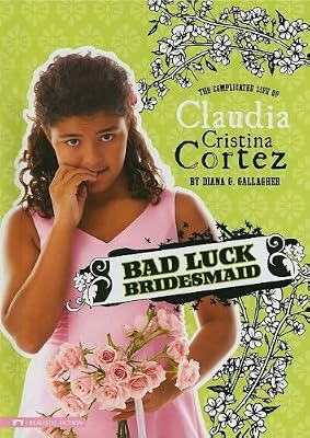 Bad Luck Bridesmaid: The Complicated Life of Claudia Cristina Cortez