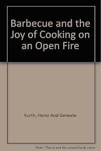 Barbecue and the Joy of Cooking on an Open Fire by Heinz and Geneste Kurth