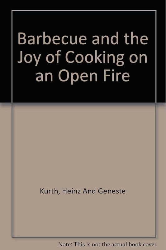 Barbecue and the Joy of Cooking on an Open Fire by Heinz and Geneste Kurth