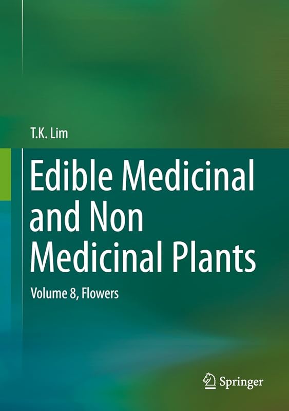 Edible Medicinal and Non Medicinal Plants: Volume 8, Flowers by T. K. Lim