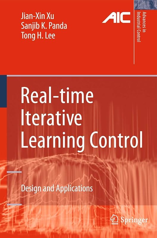 Real-time Iterative Learning Control: Design and Applications (Advances in Industrial Control) by Jian-Xin Xu