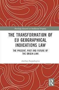 The Transformation of EU Geographical Indications Law: The Present, Past and Future of the Origin Link (Routledge Research in Intellectual Property) by Andrea Zappalaglio