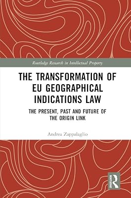 The Transformation of EU Geographical Indications Law: The Present, Past and Future of the Origin Link (Routledge Research in Intellectual Property)