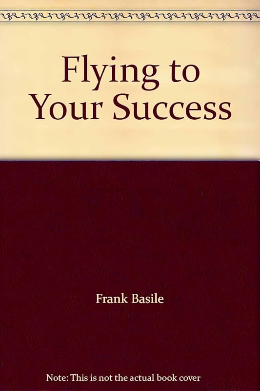 Flying to Your Success by Frank Basile