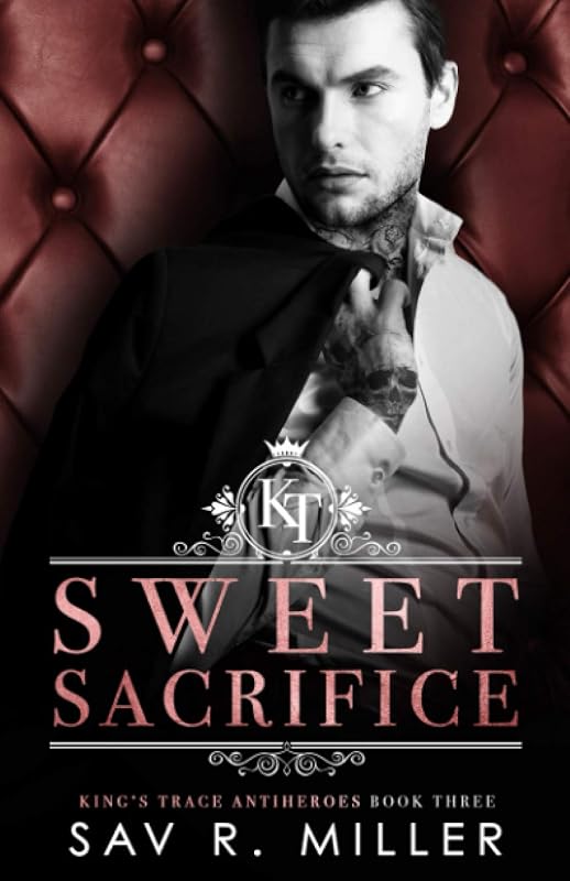 Sweet Sacrifice: A Dark Brother's Best Friend Romance (King's Trace Antiheroes) by Sav R. Miller