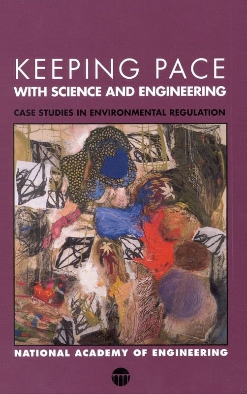 Keeping Pace with Science and Engineering: Case Studies in Environmental Regulation by National Academy of Engineering