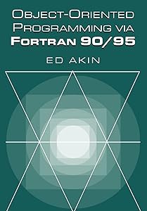 Object-Oriented Programming via Fortran 90/95 by Ed Akin