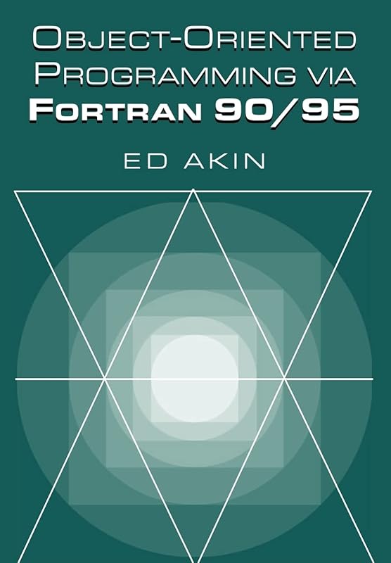 Object-Oriented Programming via Fortran 90/95 by Ed Akin