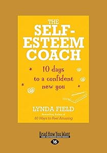 The Self-Esteem Coach: 10 Days to a Confident New You by Lynda Field