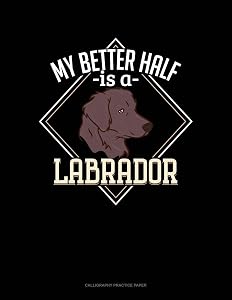 My Better Half Is A Labrador: Calligraphy Practice Paper