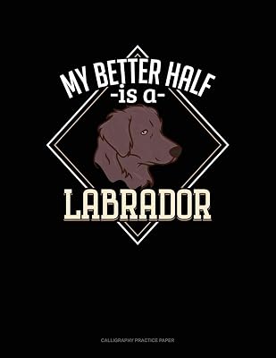 My Better Half Is A Labrador: Calligraphy Practice Paper