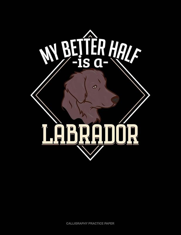 My Better Half Is A Labrador: Calligraphy Practice Paper by Jeryx Publishing