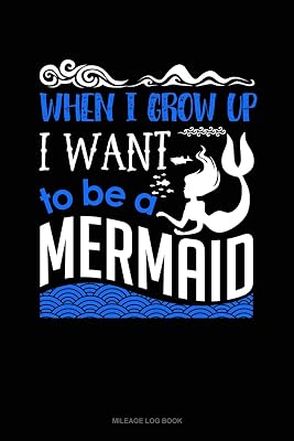 When I Grow Up I Want To Be A Mermaid: Mileage Log Book