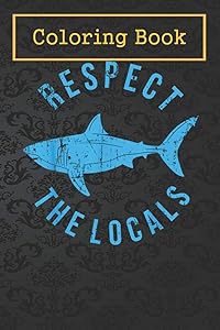Coloring Book: Respect The Locals Shark Ocean Animal Rights Biology Life -sS4W7 For Kids Aged 4-8 - Fun with Colors and Animals! (Kids coloring book)