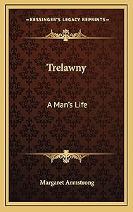 Trelawny: A Man's Life by Margaret Armstrong