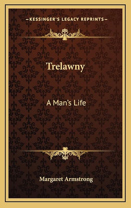 Trelawny: A Man's Life by Margaret Armstrong