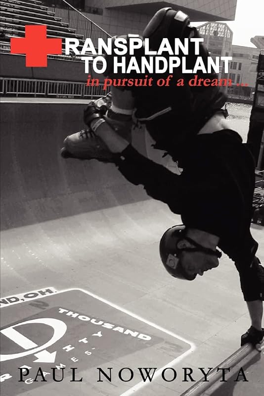 TRANSPLANT TO HANDPLANT: in pursuit of a dream ý by Paul Noworyta