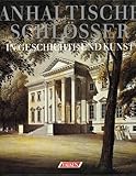 Anhaltische Schlösser in Geschichte und Kunst - Rudolph Engelhardt, Doris Hempel, Hartmut Ross, Marlies Ross Erdmute Alex