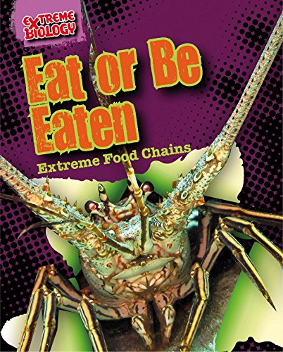 Eat or Be Eaten: Extreme Food Chains by Louise Spilsbury