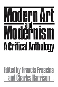 Modern Art And Modernism: A Critical Anthology (Icon Editions) by Francis Frascina