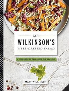 Mr. Wilkinson's Well-Dressed Salads by Matt Wilkinson