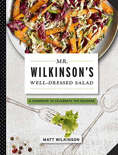 Mr. Wilkinson's Well-Dressed Salads by Matt Wilkinson