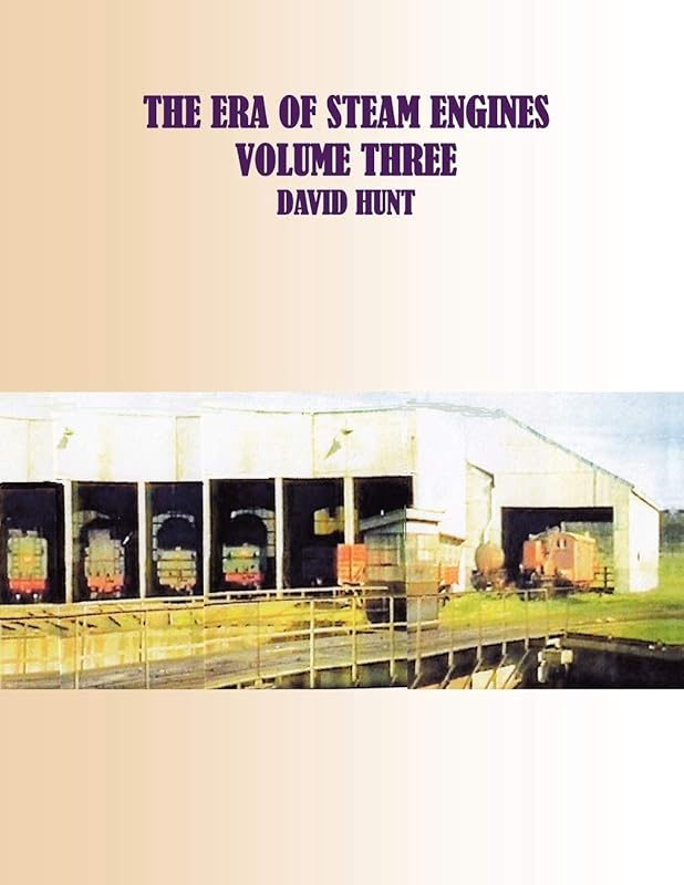 The Era of Steam Engines Volume Three by David Hunt