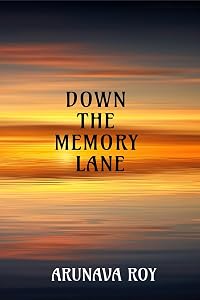 Down the Memory Lane by Arunava Roy