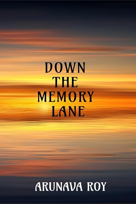 Down the Memory Lane by Arunava Roy