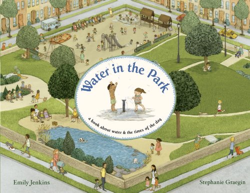 Water in the Park: A Book About Water and the Times of the Day by Emily Jenkins