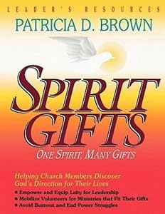 Spirit Gifts Leader's Resources by Patricia D. Brown
