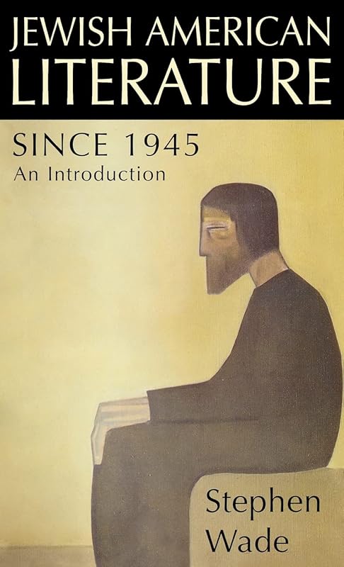 Jewish American Literature since 1945: An Introduction by Stephen Wade