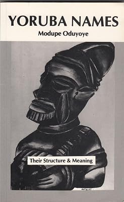 Yoruba names: Their structure and their meanings