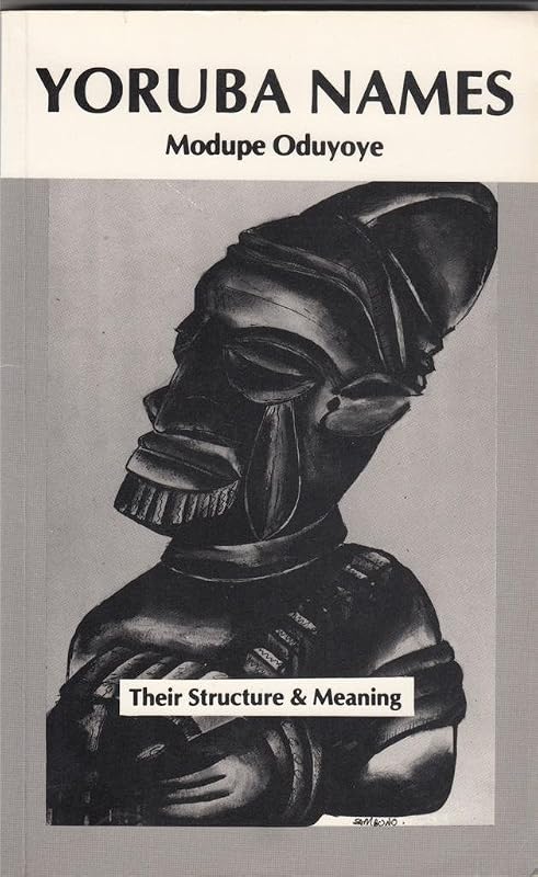 Yoruba names: Their structure and their meanings by Modupe Oduyoye