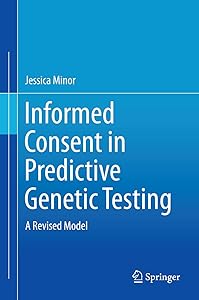 Informed Consent in Predictive Genetic Testing: A Revised Model by Jessica Minor