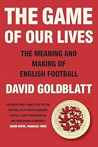 The Game of Our Lives: How Football Made Britain Great