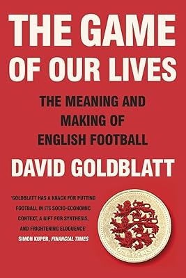 The Game of Our Lives: How Football Made Britain Great