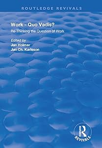 Work: Quo Vadis?: Re-thinking the Question of Work (Routledge Revivals) by Jan Holmer