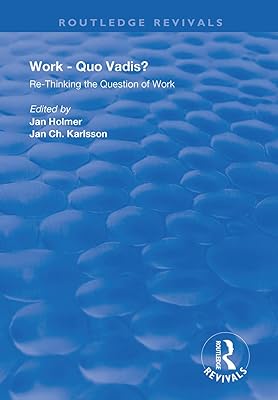 Work: Quo Vadis?: Re-thinking the Question of Work (Routledge Revivals)