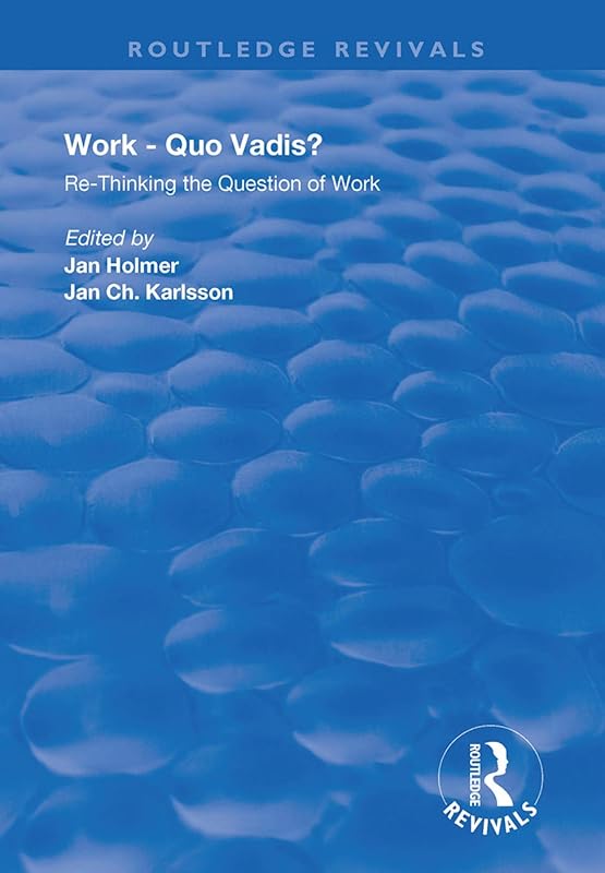 Work: Quo Vadis?: Re-thinking the Question of Work (Routledge Revivals) by Jan Holmer