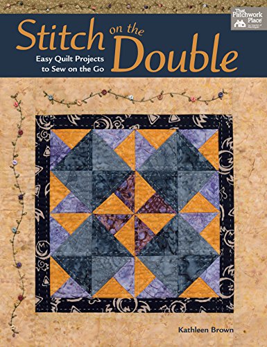 Stitch on the Double: Easy Quilt Projects to Sew on the Go by Kathleen Brown