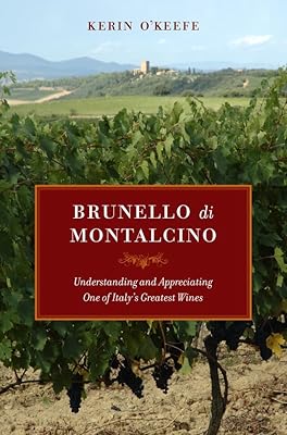 Brunello di Montalcino: Understanding and Appreciating One of Italy’s Greatest Wines