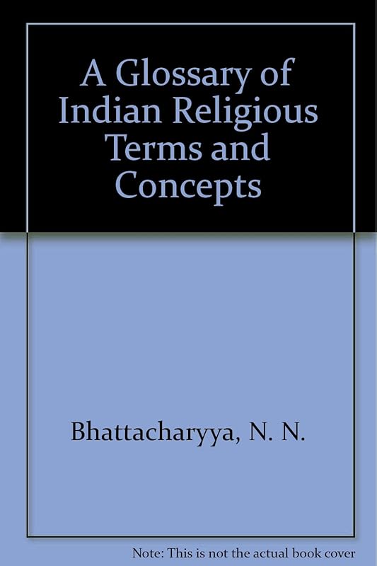 A Glossary of Indian Religious Terms and Concepts by N. N. Bhattacharyya