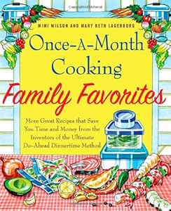 Once-A-Month Cooking Family Favorites: More Great Recipes That Save You Time and Money from the Inventors of the Ultimate Do-Ahead Dinnertime Method