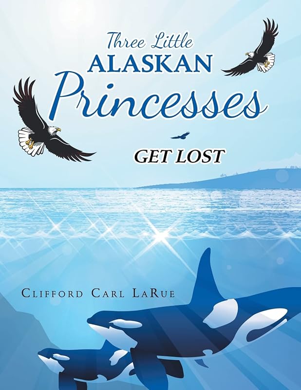 Three Little Alaskan Princesses: Get Lost by Clifford Carl Larue