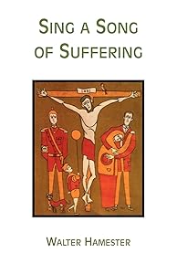 Sing A Song Of Suffering: The Week Called Holy by Walter Hamester